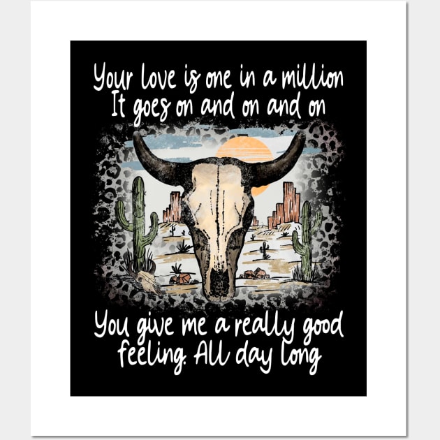 Your Love Is One In A Million It Goes On And On And On You Give Me A Really Good Feeling All Day Long Cactus Deserts Bull Wall Art by GodeleineBesnard